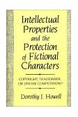 Intellectual Properties and the Protection of Fictional Characters Copyright, Trademark, or Unfair Competition? 1990 9780899305066 Front Cover