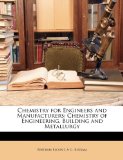 Chemistry for Engineers and Manufacturers Chemistry of Engineering, Building and Metallurgy 2010 9781147120066 Front Cover