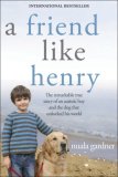 Friend Like Henry The Remarkable True Story of an Autistic Boy and the Dog That Unlocked His World cover art