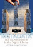 Metadata and Its Applications in the Digital Library Approaches and Practices 2007 9781591583066 Front Cover