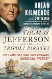 Thomas Jefferson and the Tripoli Pirates The Forgotten War That Changed American History  9781591848066 Front Cover