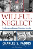 Willful Neglect The Dangerous Illusion of Homeland Security 2010 9781599219066 Front Cover