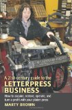 21st-Century Guide to the Letterpress Business How to acquire, restore, operate, and turn a profit with your platen Press cover art