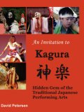Invitation to Kagura: Hidden Gem of the Traditional Japanese Performing Arts 2006 9781847530066 Front Cover