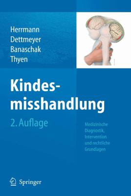 Kindesmisshandlung Medizinische Diagnostik, Intervention und Rechtliche Grundlagen 2nd 2010 9783642102066 Front Cover