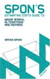 Spon's Estimating Costs Guide to Minor Works, Alterations and Repairs to Fire, Flood, Gale and Theft Damage Unit Rates and Project Costs, Fourth Edition 4th 2008 Revised  9780415469067 Front Cover