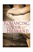 Romancing Your Husband Enjoying a Passionate Life Together  9780736906067 Front Cover