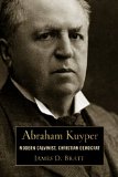 Abraham Kuyper: Modern Calvinist, Christian Democrat 2013 9780802869067 Front Cover