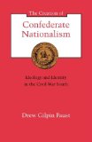 Creation of Confederate Nationalism Ideology and Identity in the Civil War South cover art