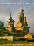 Architecture at the End of the Earth Photographing the Russian North  9780822359067 Front Cover