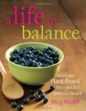 Life in Balance Delicious, Plant-Based Recipes for Optimal Health 2010 9780892729067 Front Cover
