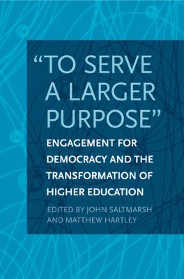 To Serve a Larger Purpose Engagement for Democracy and the Transformation of Higher Education  9781439905067 Front Cover