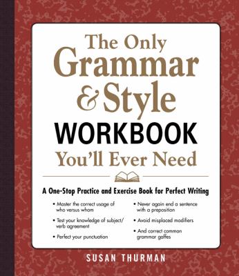 Only Grammar and Style Workbook You'll Ever Need A One-Stop Practice and Exercise Book for Perfect Writing cover art