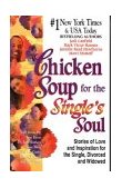 Chicken Soup for the Single's Soul Stories of Love and Inspiration for the Single, Divorced and Widowed 1st 9781558747067 Front Cover