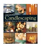 Creative Candlescaping 70 Bright Ideas for Home and Garden 2003 9781579904067 Front Cover