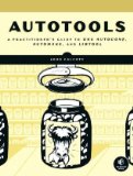 Autotools A Practioner's Guide to GNU Autoconf, Automake, and Libtool 2010 9781593272067 Front Cover