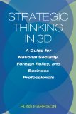 Strategic Thinking in 3D A Guide for National Security, Foreign Policy, and Business Professionals cover art