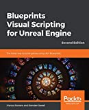 Blueprints Visual Scripting for Unreal Engine The Faster Way to Build Games Using UE4 Blueprints, 2nd Edition 2nd 9781789347067 Front Cover
