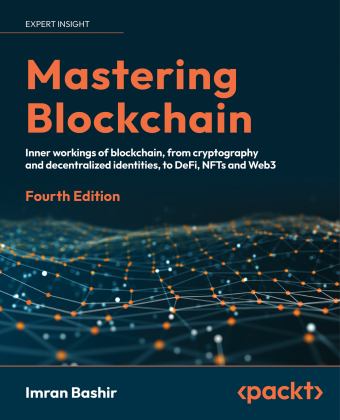 Mastering Blockchain A Technical Reference Guide to Whats under the Hood of Blockchain, from Cryptography to DeFi and NFTs 4th 9781803241067 Front Cover