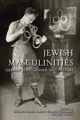 Jewish Masculinities German Jews, Gender, and History 2012 9780253002068 Front Cover