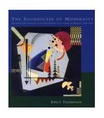 Soundscape of Modernity Architectural Acoustics and the Culture of Listening in America, 1900-1933