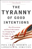 Tyranny of Good Intentions How Prosecutors and Law Enforcement Are Trampling the Constitution in the Name of Justice cover art