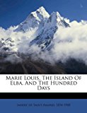 Marie Louis, the Island of Elba, and the Hundred Days 2010 9781172186068 Front Cover