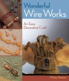 Wonderful Wire Works An Easy Decorative Craft 2007 9781402744068 Front Cover