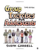 Group Exercises for Adolescents A Manual for Therapists, School Counselors, and Spiritual Leaders