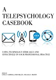 Telepsychology Casebook Using Technology Ethically and Effectively in Your Professional Practice  9781433827068 Front Cover