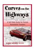Curves on the Highway A Self-Help Guide for Female Automobile Adventurists 2002 9781570984068 Front Cover
