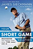 Your Short Game Solution Mastering the Finesse Game from 120 Yards and In  9781592409068 Front Cover