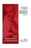 Seminars, Workshops and Lectures of Milton H. Erickson Life-Reframing in Hypnosis  9781853434068 Front Cover