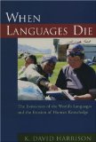 When Languages Die The Extinction of the World&#39;s Languages and the Erosion of Human Knowledge