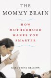 Mommy Brain How Motherhood Makes Us Smarter cover art