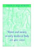 Water and Society in Early Medieval Italy, A. D. 400-1000  9780521522069 Front Cover