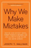 Why We Make Mistakes How We Look Without Seeing, Forget Things in Seconds, and Are All Pretty Sure We Are Way above Average cover art