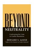 Beyond Neutrality Confronting the Crisis in Conflict Resolution cover art