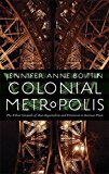 Colonial Metropolis The Urban Grounds of Anti-Imperialism and Feminism in Interwar Paris  9780803277069 Front Cover