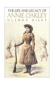 Life and Legacy of Annie Oakley 2002 9780806135069 Front Cover
