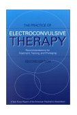 Practice of Electroconvulsive Therapy Recommendations for Treatment, Training, and Privileging