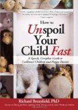 How to Unspoil Your Child Fast A Speedy, Complete Guide to Contented Children and Happy Parents  9781402242069 Front Cover