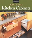 How to Make Kitchen Cabinets (Best of American Woodworker) Build, Upgrade, and Install Your Own with the Experts at American Woodworker  9781565235069 Front Cover