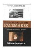 Making of the Pacemaker Celebrating a Lifesaving Invention 2000 9781573928069 Front Cover