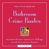 Little Book of Bathroom Crime Puzzles Two-Minute Forensic Mysteries to Challenge Even the Best Amateur Detectives! 2006 9781592332069 Front Cover