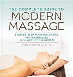 Complete Guide to Modern Massage Step-By-Step Massage Basics and Techniques from Around the World  9781641522069 Front Cover