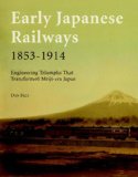 Early Japanese Railways 1853-1914 Engineering Triumphs That Transformed Meiji-Era Japan 2008 9784805310069 Front Cover