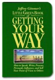 Little Green Book of Getting Your Way How to Speak, Write, Present, Persuade,Influence,and Sell Your Point of View to Others cover art