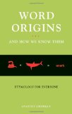 Word Origins and How We Know Them Etymology for Everyone  9780195387070 Front Cover