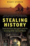 Stealing History Tomb Raiders, Smugglers, and the Looting of the Ancient World cover art